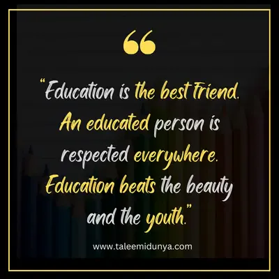 education is the best friend. an educated person is respected everywhere. education beats the beauty and the youth.